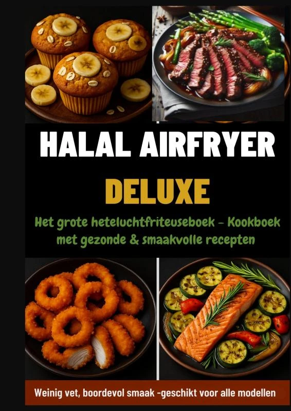Halal Airfryer Deluxe: Het grote heteluchtfriteuseboek - Kookboek met gezonde & smaakvolle recepten – boek cover