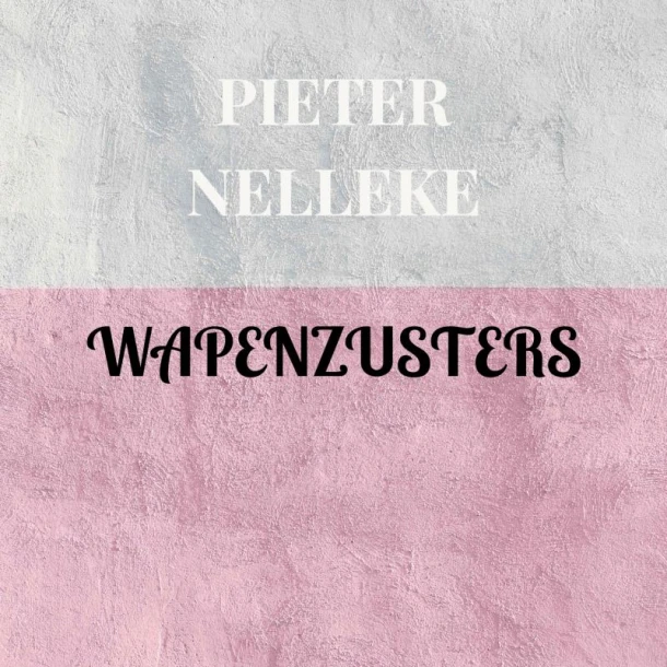 WAPENZUSTERS – Pieter Nelleke – boek cover