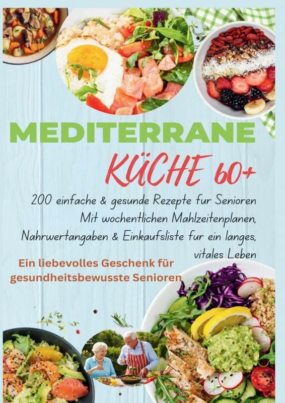 MEDITERRANE KÜCHE 60+ 200 einfache & gesunde Rezepte für Senioren(Ein liebevolles Geschenk für gesundheitsbewusste Senioren) – Robinia Leckerstein – boek cover