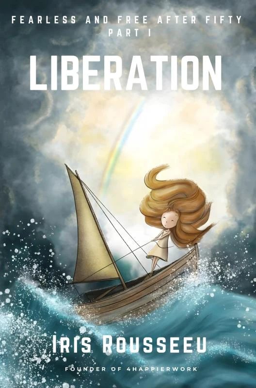 LIBERATION - Fearless and Free after Fifty Series, Part One - First Edition – Iris Rousseeu – boek cover