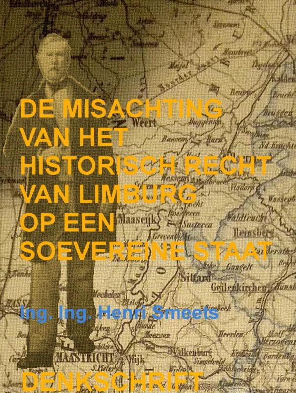 De Misachting Van Het Limburgs Vraagstuk: Het Historisch Recht Op Een Soevereine Staat – Ing. Ing. Henri Smeets – boek cover