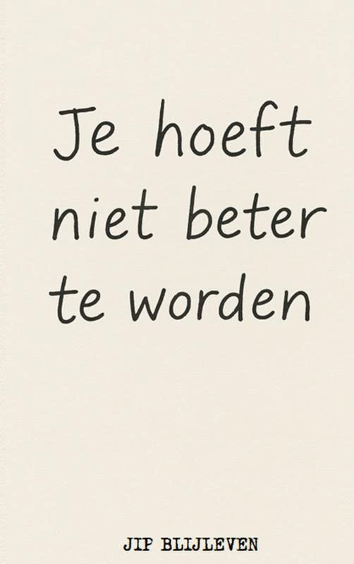 JE HOEFT NIET BETER TE WORDEN – Jip Blijleven – boek cover