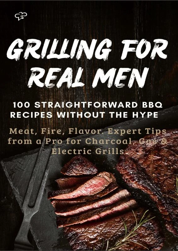 GRILLING FOR REAL MEN ¿ 100 STRAIGHTFORWARD BBQ RECIPES WITHOUT THE HYPE – Sabine Frygold – boek cover