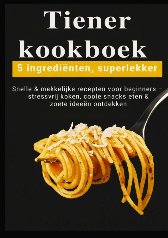 Tiener-kookboek ¿ 5 ingrediënten, superlekker: Snelle & makkelijke recepten voor beginners – Kira Kochmann – boek cover