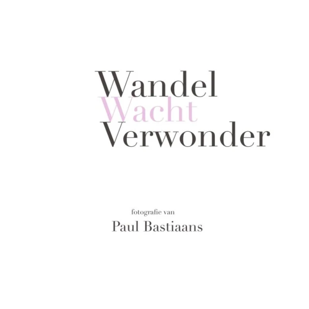 Wandel Wacht Verwonder – Paul Bastiaans – boek cover