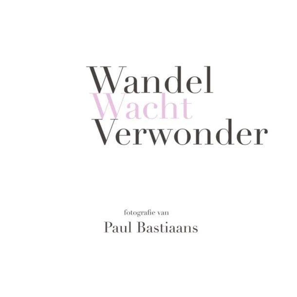 Wandel Wacht Verwonder – Paul Bastiaans – boek cover