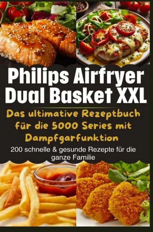 Philips Airfryer Dual Basket XXL: Das ultimative Rezeptbuch für die 5000 Series mit Dampfgarfunktion – Leona Knuspermann – boek cover