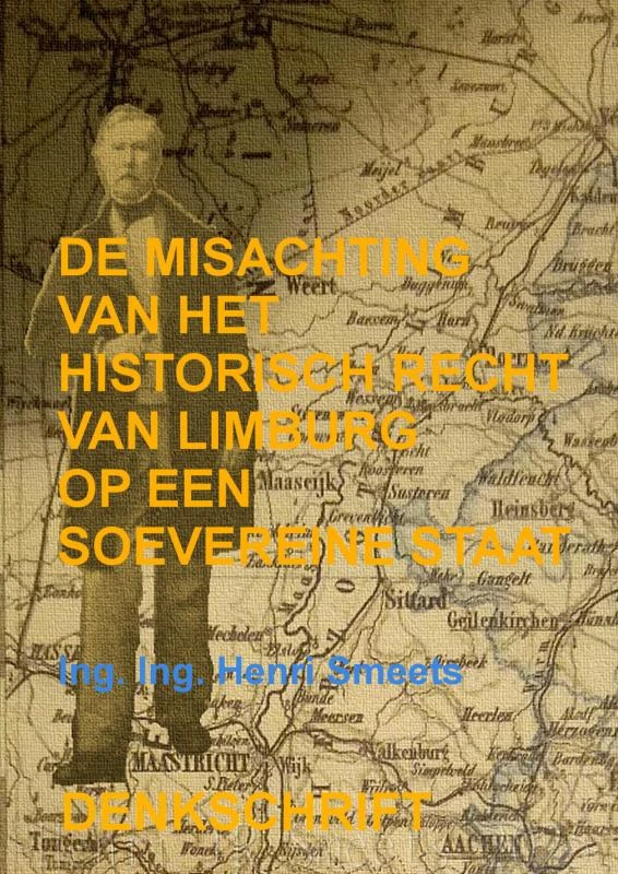 De Misachting Van Het Limburgs Vraagstuk: Het Historisch Recht Op Een Soevereine Staat – Ing. Ing. Henri Smeets – boek cover