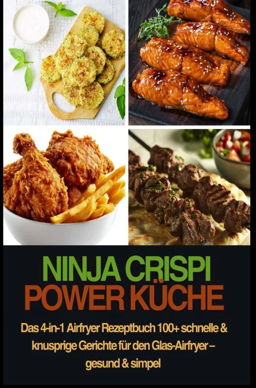 Ninja CRISPi Power Küche ¿ Das 4-in-1 Airfryer Rezeptbuch 100+ schnelle & knusprige Gerichte für den Glas-Airfryer ¿ gesund & simpel – Nina Kross – boek cover