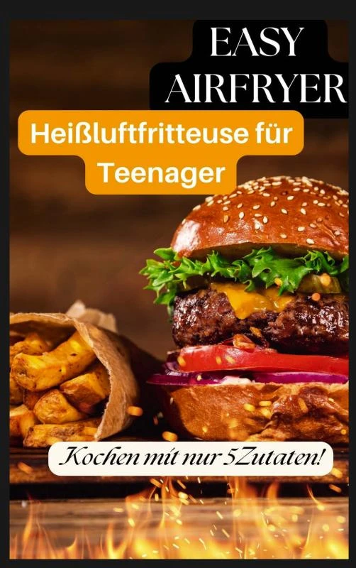 Easy Airfryer ¿ Heißluftfritteuse für Teenager: Kochen mit nur 5 Zutaten! – Ella Crunch – boek cover