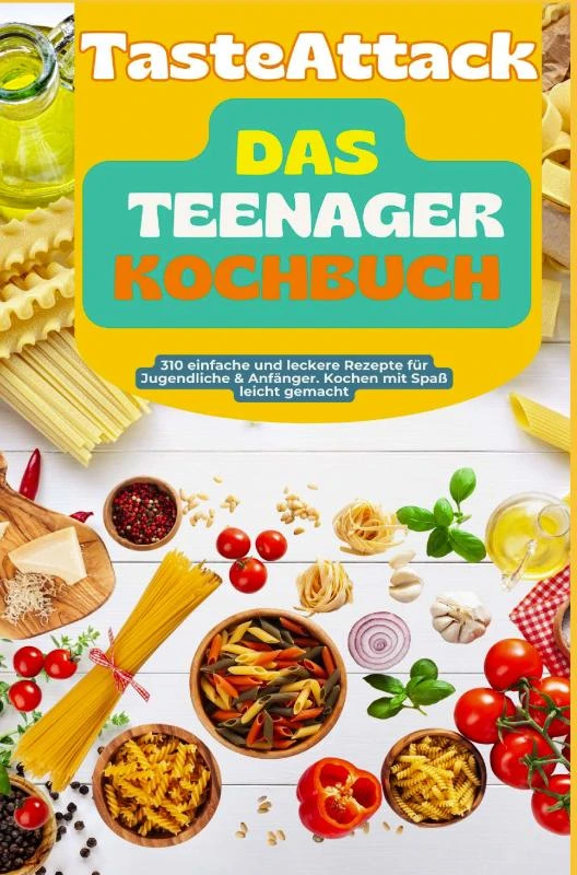 TasteAttack Das Teenager-Kochbuch: Über 300 einfache und leckere Rezepte für Jugendliche & Anfänger. Kochen mit Spaß leicht gemacht – Leona Knuspermann – boek cover