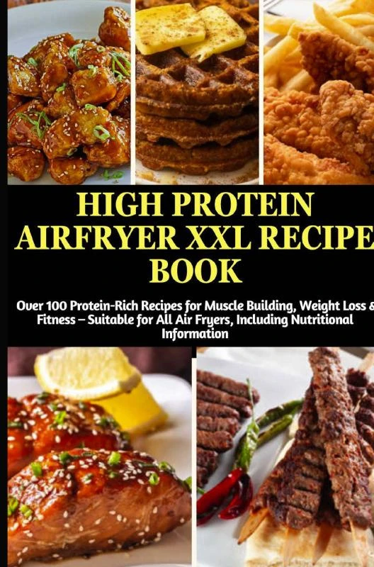 High Protein Airfryer XXL Recipe Book: Over 100 Protein-Rich Recipes for Muscle Building, Weight Loss & Fitness – Julia Backfry – boek cover