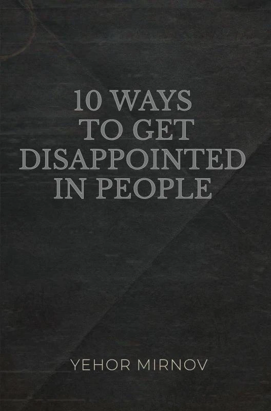 10 Ways To Get Disappointed In People – Yehor Mirnov – boek cover