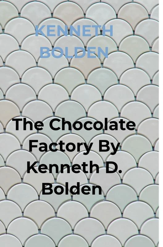 The Chocolate Factory By Kenneth D. Bolden – Kenneth Bolden – boek cover