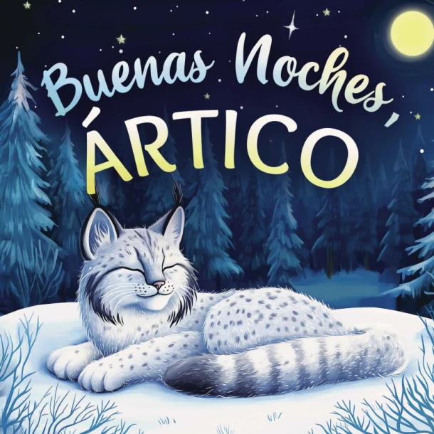 Buenas noches, Ártico: Un cuento dulce infantil con rimas para dormir, perfecto para niños pequeños y bebés – Emily Johnson – boek cover