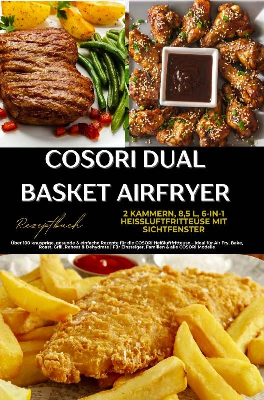COSORI Dual Basket Airfryer Rezeptbuch ¿ 2 Kammern, 6-in-1 Heißluftfritteuse mit Sichtfenster: Über 180 knusprige, gesunde & einfache Rezepte für die – Julia Backfry – boek cover