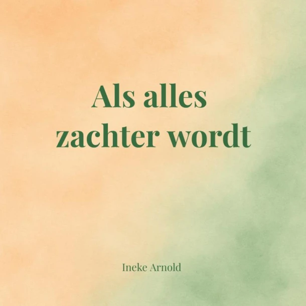 Als alles zachter wordt – Ineke Arnold – boek cover