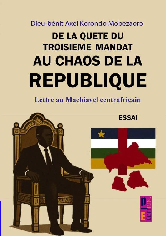 De la quête du troisième mandat au chaos de la république: – Dieu Benit Axel Korondo Mobezaoro – boek cover