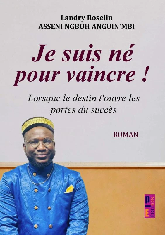 Je suis né pour vaincre ! – Landry Roselin Asseni Ngboh Anguin‘mbi – boek cover