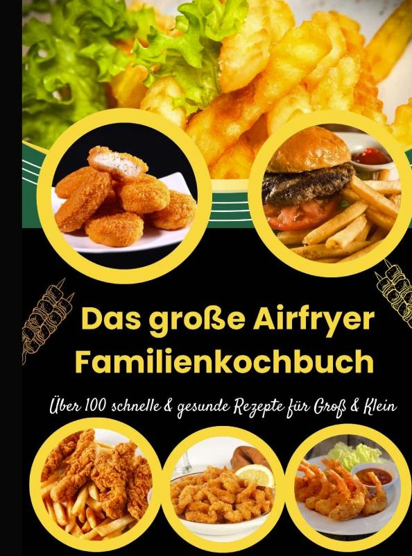 Das große Airfryer Familienkochbuch ¿ Über 100 schnelle & gesunde Rezepte für Groß & Klein – Lina Chol-Frei – boek cover