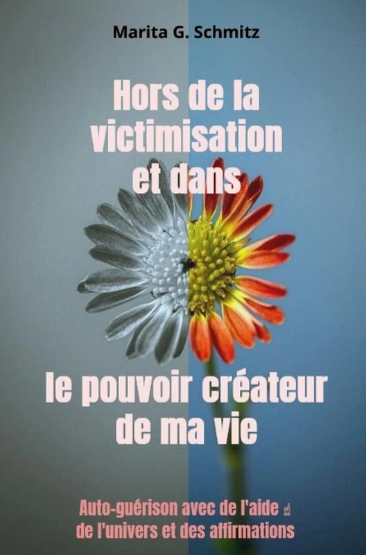 Hors de la victimisation et dans le pouvoir créateur - de ma vie – Marita G. Schmitz – boek cover