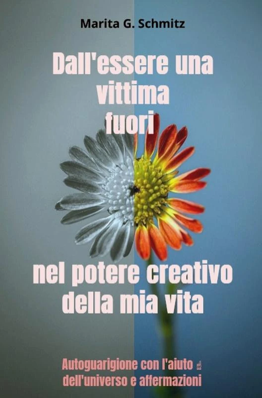 Dall'essere una vittima fuori nel potere creativo - della mia vita – Marita G. Schmitz – boek cover