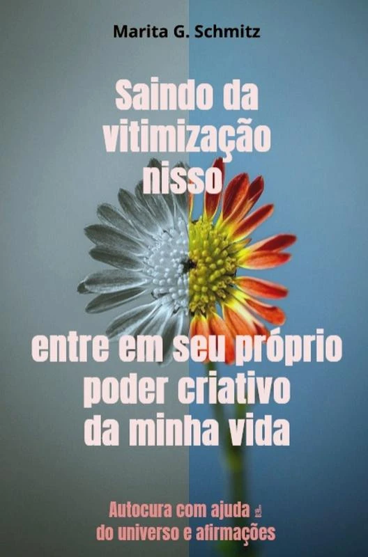 Saindo da vitimização nisso entre em seu próprio poder criativo - da minha vida – Marita G. Schmitz – boek cover