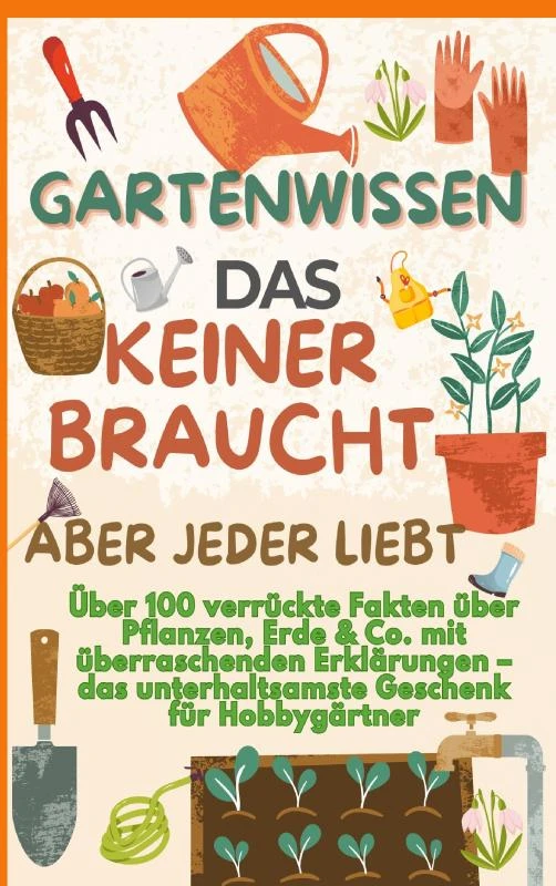 GARTENWISSEN, DAS KEINER BRAUCHT ¿ ABER JEDER LIEBT : Über 100 verrückte Fakten über Pflanzen, Erde & Co. mit überraschenden Erklärungen – Verena Vogelsang – boek cover