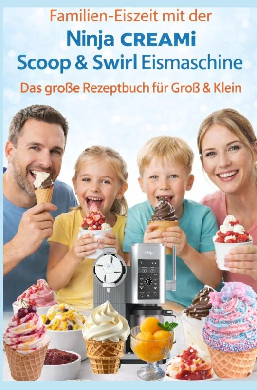 Familien-Eiszeit mit der Ninja CREAMi Scoop & Swirl Eismaschine ¿ Das große Rezeptbuch für Groß & Klein:Über 100 leckere & kinderfreundliche Rezepte – Leni Vanille – boek cover