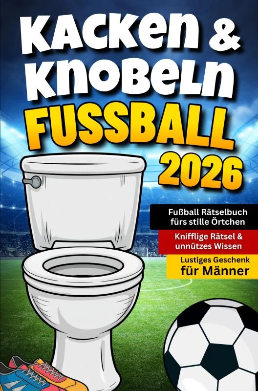 Kacken & Knobeln: Fußball Rätselbuch fürs stille Örtchen mit kniffligen Rätseln & unnützem Wissen | Lustiges Geschenk für Männer – Offline Oase – boek cover