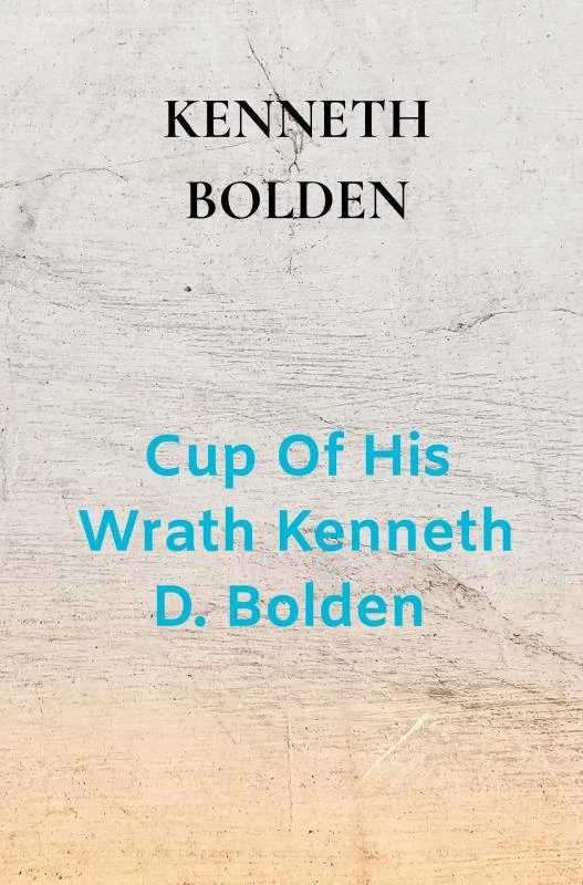 Cup Of His Wrath Kenneth D. Bolden – Kenneth Bolden – boek cover