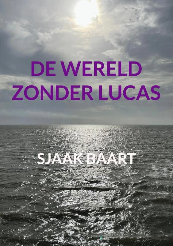 De wereld zonder Lucas – Sjaak Baart – boek cover