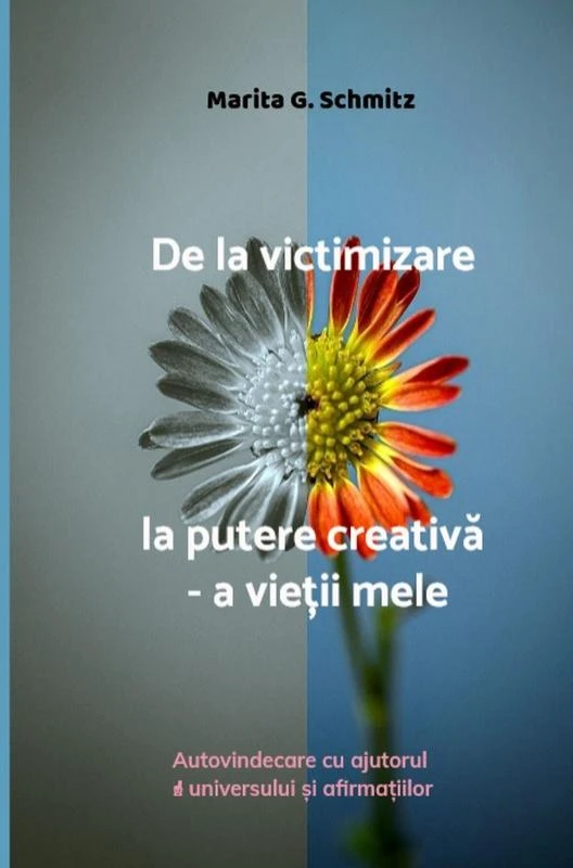 De la victimizare la putere creativ¿ - a vie¿ii mele – Marita G. Schmitz – boek cover