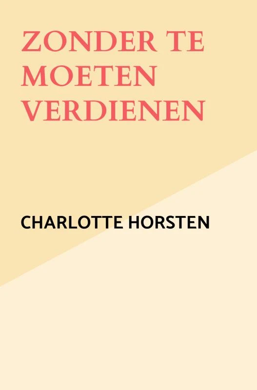 Zonder te moeten verdienen – Charlotte Horsten – boek cover