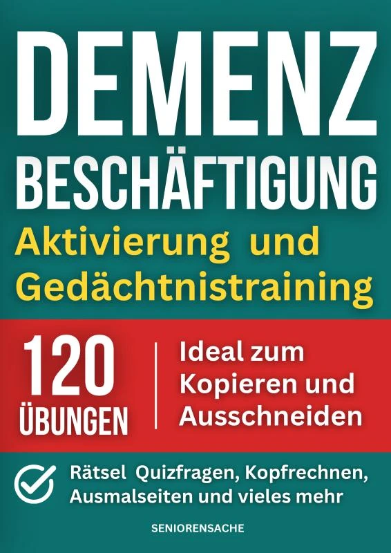 Demenz Beschäftigung: Aktivierung und Gedächtnistraining - Rätsel, Quizfragen, Kopfrechnen, Ausmalseiten und vieles mehr - 120 Übungen - Ideal zum Kop – Seniorensache Verlag – boek cover
