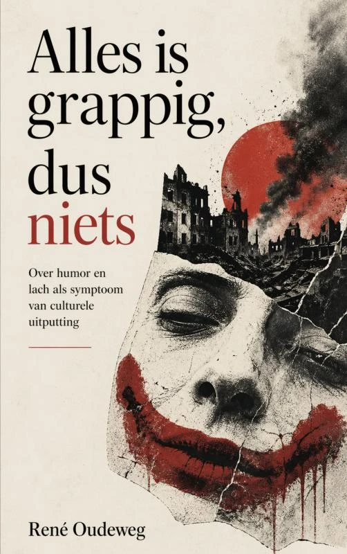 Alles is grappig, dus niets – René Oudeweg – boek cover