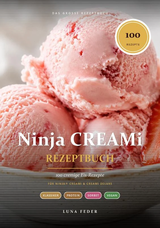 Ninja CREAMi Rezeptbuch ¿ 100 cremige Eis-Rezepte: von Protein-Eis & Sorbet bis vegan & zuckerfrei – Luna Feder – boek cover