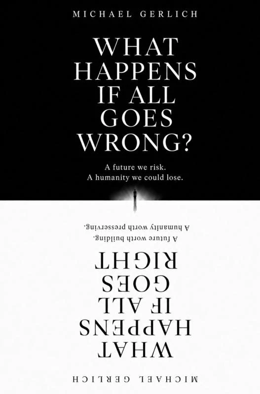 What Happens If All Goes Wrong? What Happens If All Goes Right? – Michael Gerlich – boek cover