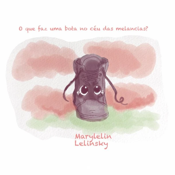 O que faz uma bota no céu das melancias? – Marylelin Lelinsky – boek cover