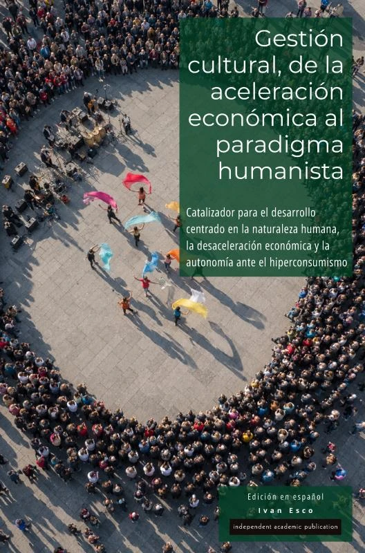 Gestión cultural, de la aceleración económica al paradigma humanista – Ivan Esco – boek cover