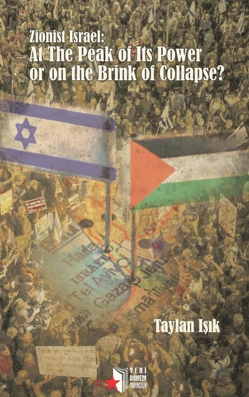 Zionist Israel: At The Peak of Its Power or on the Brink of Collapse? – Taylan I¿¿k – boek cover