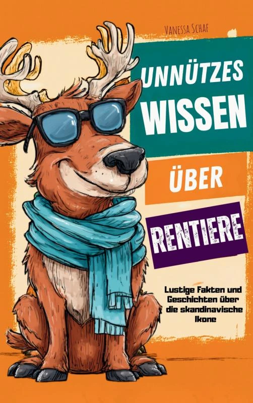 Unnützes Wissen über Rentiere ¿ Lustige Fakten über die skandinavische Ikone – Vanessa Schaf – boek cover