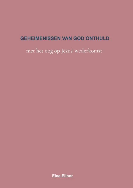 GEHEIMENISSEN VAN GOD ONTHULD – Elna Elinor – boek cover