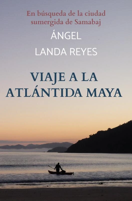 Viaje a la Atlántida maya – Ángel Landa Reyes – boek cover