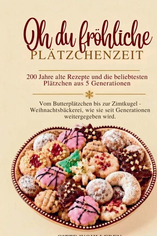 Oh du fröhliche Plätzchenzeit - 200 Jahre alte Rezepte und die beliebtesten Plätzchen aus 5 Generationen – Gitte Wohlleben – boek cover