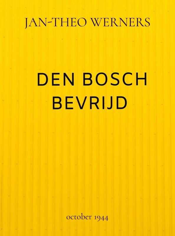 DEN BOSCH BEVRIJD – Jan-Theo Werners – boek cover
