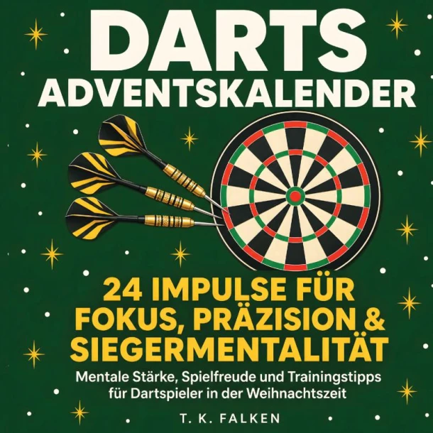 Darts Adventskalender ¿ 24 Impulse für Fokus, Präzision und Siegermentalität – T. K. Falken – boek cover