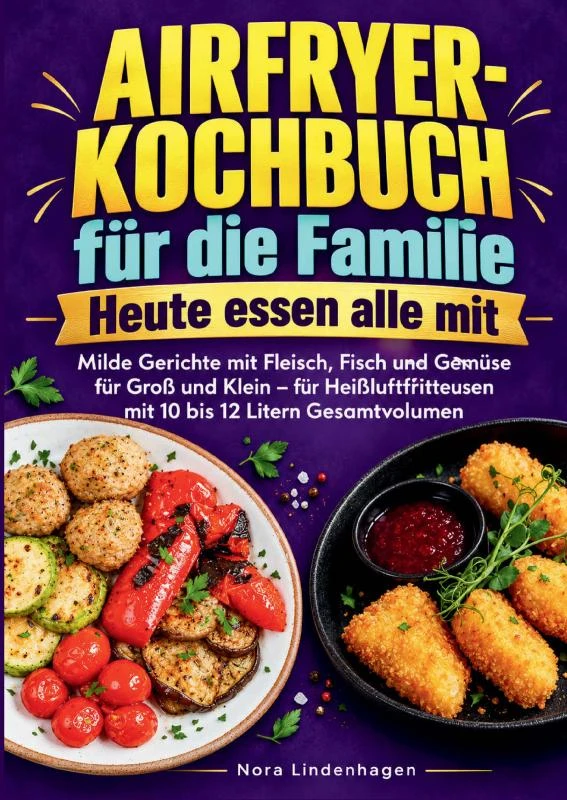 Airfryer-Kochbuch für die Familie ¿ Heute essen alle mit – Nora Lindenhagen – boek cover