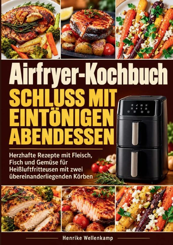 Airfryer-Kochbuch ¿ Schluss mit eintönigen Abendessen – Henrike Wellenkamp – boek cover