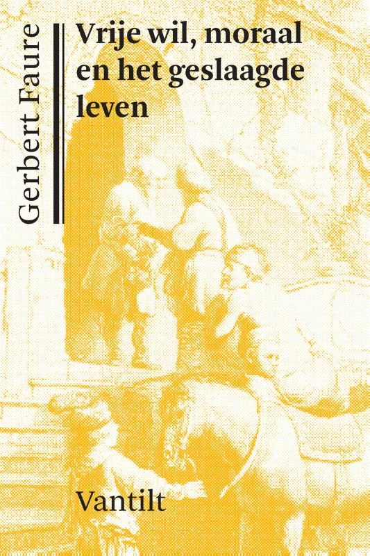 Vrije wil, moraal en het geslaagde leven – Gerbert Faure – boek cover